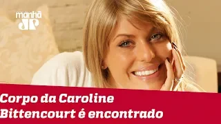 Corpo da modelo Caroline Bittencourt é encontrado