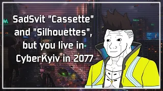 SadSvit "Cassette" and "Silhouettes", but you live in CyberKyiv in 2077