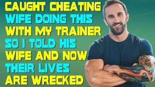 Caught Cheating Wife Doing This With My Trainer So I Told His Wife And Now Their Lives Are Wrecked