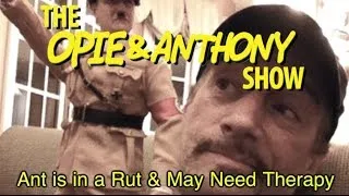 Opie & Anthony: Ant is in a Rut & May Need Therapy (03/11/10)