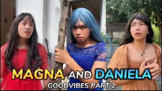 MAGNA AND DANIELA | EPISODE 2 | GOODVIBES