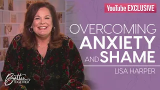 Lisa Harper: You are Not Alone | Better Together YouTube Exclusive