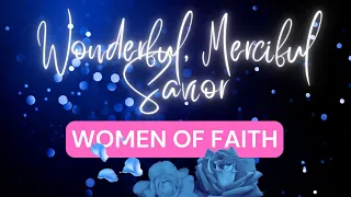 Wonderful, Merciful Savior - Women of Faith (Lyrics)