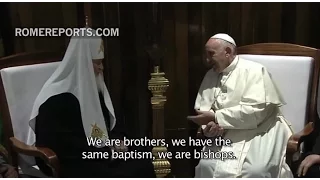 Historic encounter with Pope and Patriarch of Moscow:We are not competitors but brothers