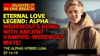 Eternal Love Legend: Alpha Werewolf's Bond with Ancient Vampire-Werewolf Mate! #LoveLegend