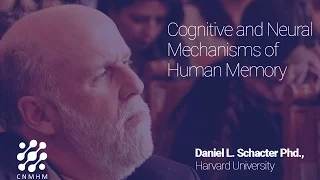 Cognitive and Neural Mechanisms of Human Memory - Daniel L. Schacter, PhD