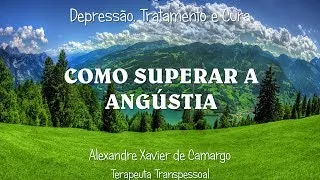 COMO SUPERAR A ANGÚSTIA - SÉRIE DEPRESSÃO TRATAMENTO E CURA