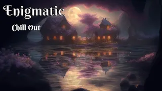 Enigmatic chillout || Music for the Soul || Chillout Mix 2023