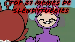 top 21 memes de slendytubbies