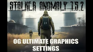 STALKER ANOMALY 1.5.2 - OG ULTIMATE GRAPHICS SETTINGS GUIDE