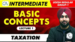 Taxation | Basic Concepts | CA Intermediate (Udesh Regular Group-1) | CA Wallah by PW