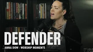 Anna Dow  | Defender | Spontaneous Worship Moment | Burning Ones