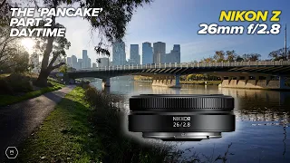 NIKON Z 26mm f/2.8 on Z8 | 2nd LOOK | DAY TIME Testing | Images and Video | And Chris Thomas