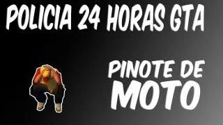 Policia 24 horas Gta - Pinote de Moto