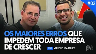 #02 Os maiores erros que impedem toda empresa de crescer | Feat.MARCUS MARQUES | PVCAST