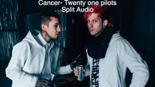 Quick split audio of cancer by twenty one pilots