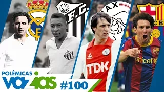 O MELHOR TIME DE TODOS OS TEMPOS - POLÊMICAS VAZIAS #100