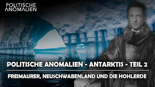 Politische Anomalien IX: Antarktis - Freimaurer, Neuschwabenland und die Hohlerde - Teil II