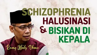 SCHIZOPHRENIA, HALUSINASI & BISIKAN DI KEPALA- RUANG USTADZ DHANU