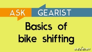 ASK GEARIST: The basics of bicycle shifting