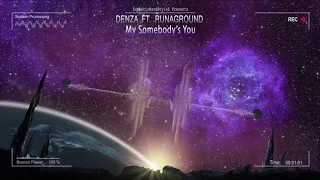 Denza ft. RUNAGROUND - My Somebody's You [HQ Edit]