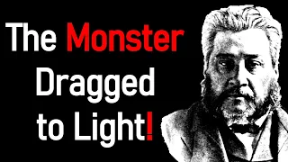 The Monster Dragged to Light! - Charles Haddon (C.H.) Spurgeon Sermon