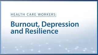 New Solutions for Healthcare Workers: Burnout, Depression, and Resilience (Highlights)