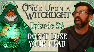 Once Upon a Witchlight Ep. 26 | Feywild D&D Campaign | Don't Lose Your Head