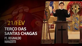 Terço das Santas Chagas | Padre Reginaldo Manzotti | 21 de Fevereiro de 2023