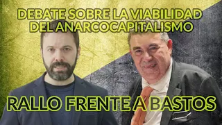 Debate Miguel A. Bastos y J.R. Rallo sobre la viabilidad del anarcocapitalismo