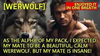 【Accidentally Pregnant】As the alpha of my pack, I expected my mate to be a beautiful, calm werewolf