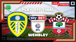 CHAMPIONSHIP PLAY OFF FINAL | LIVE WATCHALONG! LEEDS V SOUTHAMPTON