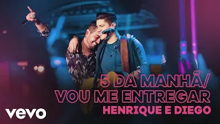 Henrique & Diego - 5 Horas da Manhã / Vou Me Entregar (Ao Vivo)