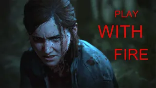 The Last of Us: Ellie Tribute | Play With Fire