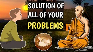 THE SOLUTION OF ALL OF YOUR PROBLEMS | BUDDHIST STORY ON PROBLEMS | Zen story |