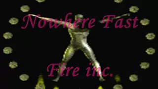 Fire Inc. Nowhere Fast