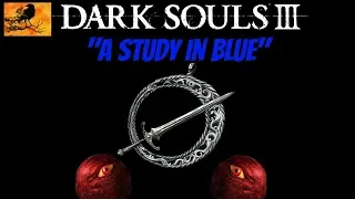 Dark Souls 3 - "A Study in Blue"
