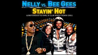 Nelly Vs. Bee Gees - Stayin' Hot ( Lobsterdust & Karl B Club Mash Remix )