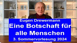 Drewermann: Eine Botschaft für alle Menschen. 3.Sommervorlesung 2024