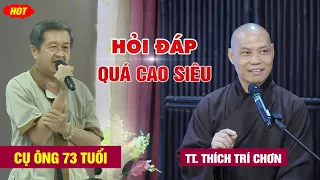 Cụ ông 73 tuổi ĐẶT CÂU HỎI QUÁ KHÓ - TT. Thích Trí Chơn (Vấn đáp số 18)