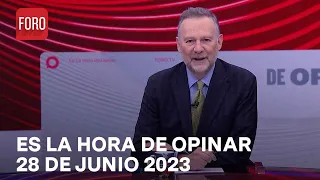 Es La Hora de Opinar - Programa completo: 28 de junio 2023