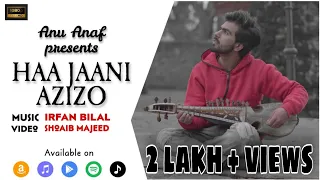 Haa Jaani Azizo | Anu Anaf | Irfan Bilal Shoaib Majeed | New Kashmiri Song