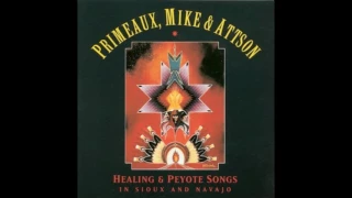 Primeaux, Mike & Attson - Healing and Peyote Songs In Sioux and Navajo (Full Album)