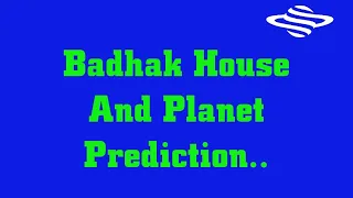 Badhak House/Planet Prediction in Vedic Jyotish..