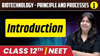 Biotechnology - Principle and Processes 01 : Introduction | Class 12th/NEET