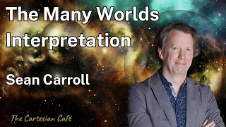 Sean Carroll | The Many Worlds Interpretation & Emergent Spacetime | The Cartesian Cafe w Tim Nguyen