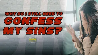 Why Do I Still Need To Confess My Sins? (Confess Sin to God)