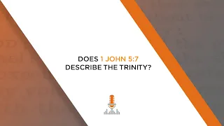 Does 1 John 5:7 Describe the Trinity? | Episode 135