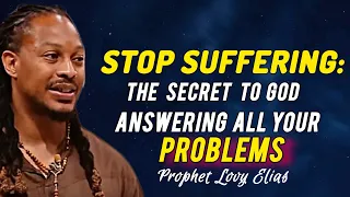 STOP SUFFERING: The SECRET to God Aswering All your Problems • Prophet Lovy Elias