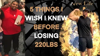 5 Things I wish I knew Before Losing 220lbs